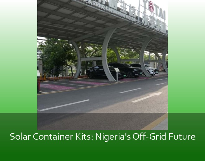 Solar Container Kits: Nigeria's Off-Grid Future